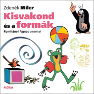 Móra: Zdeněk Miler und Ágnes Romhányi - Der kleine Maulwurf und die Formen, ein gereimtes Bilderbuch